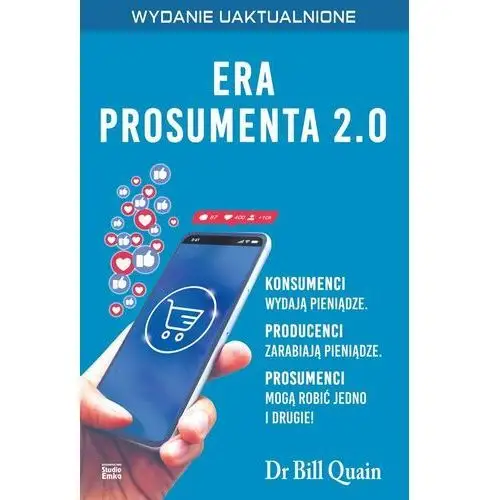 Era prosumenta 2.0. Jak budować majątek, kupując mądrzej, a nie taniej i polecając innym, aby robili to samo