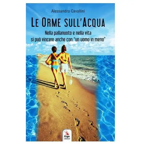 Orme sull'acqua. Nella pallanuoto e nella vita si può vincere anche con «un uomo in meno»