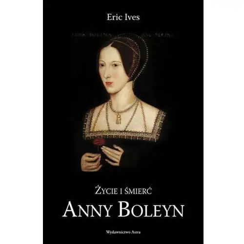 Życie i śmierć anny boleyn Eric ives