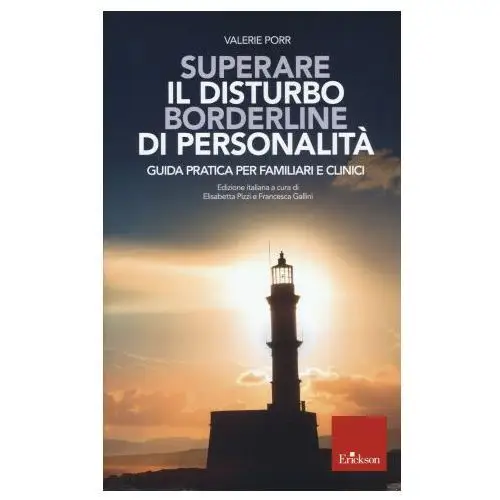 Erickson Superare il disturbo borderline di personalità. guida pratica per familiari e clinici