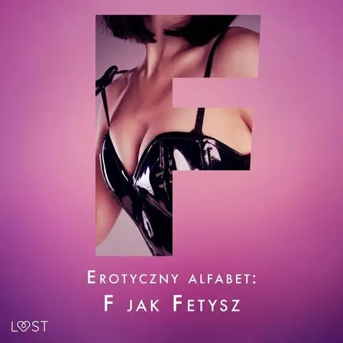 Erotyczny alfabet. F jak Fetysz