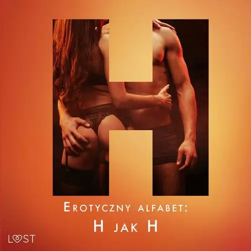 Erotyczny alfabet: H jak Hardcore - zbiór opowiadań