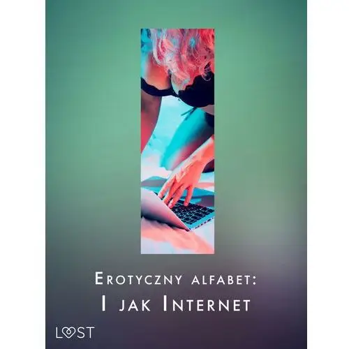 Erotyczny alfabet: I jak Internet - zbiór opowiadań