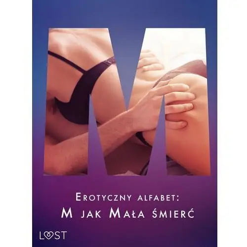 Erotyczny alfabet: M jak Mała śmierć - zbiór opowiadań