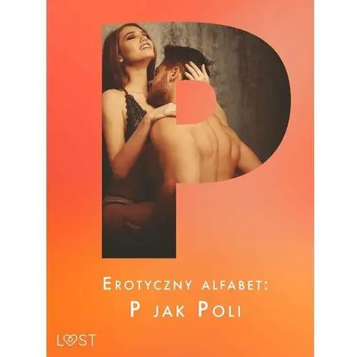 Erotyczny alfabet. P jak Poli