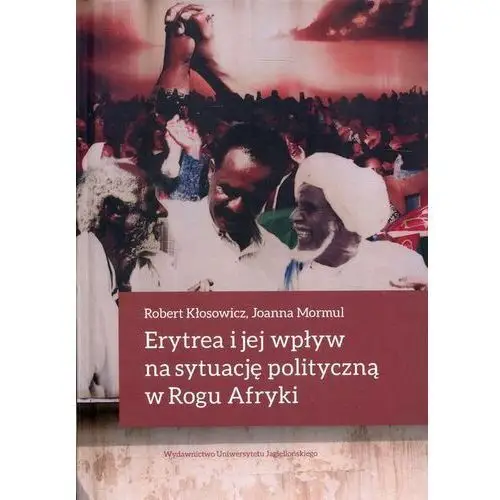 Erytrea i jej wpływ na sytuację polityczną w rogu afryki (e-book) Wydawnictwo uniwersytetu jagiellońskiego