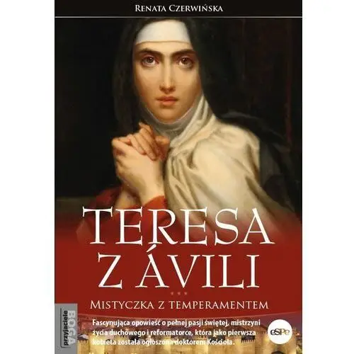 Espe Teresa z Ávili. mistyczka z temperamentem