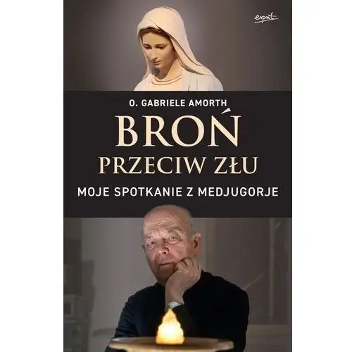 Broń przeciw złu. moje spotkanie z medjugorje Esprit