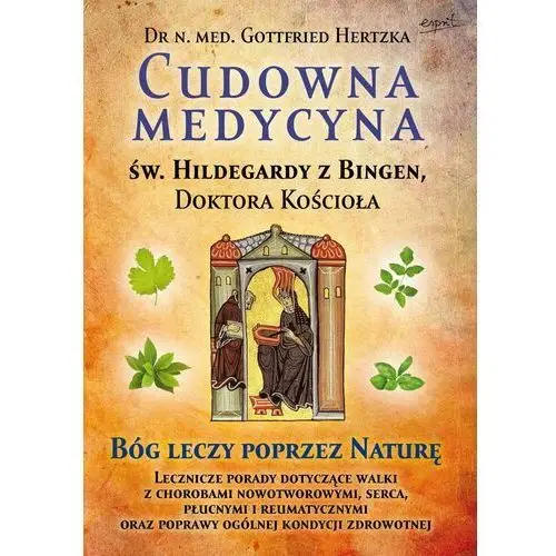 Esprit Cudowna medycyna świętej hildegardy z bingen, doktora kościoła. bóg leczy poprzez naturę