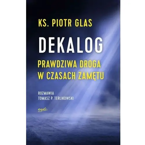 Dekalog. prawdziwa droga w czasach zamętu wyd. 2022