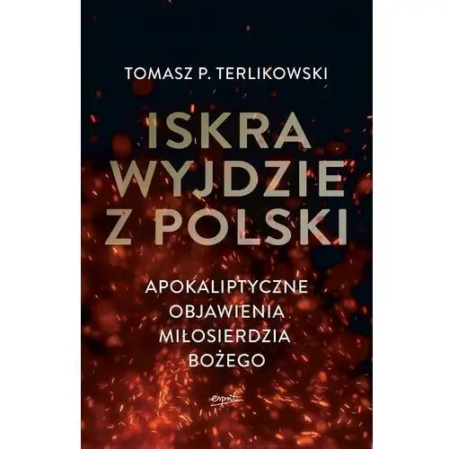 Esprit Iskra wyjdzie z polski. apokaliptyczne objawienia - tomasz p. terlikowski