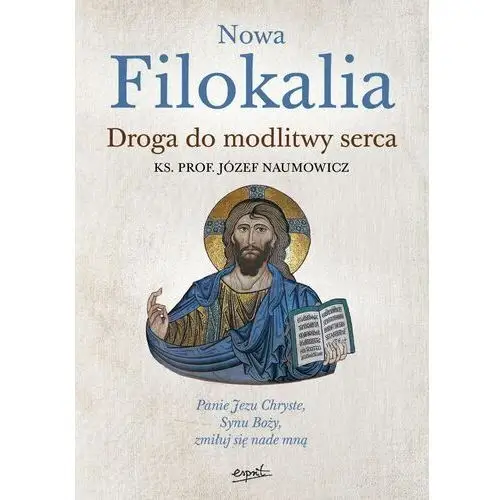 Nowa filokalia. droga do modlitwy serca - józef naumowicz