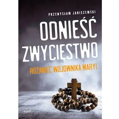 Odnieść zwycięstwo. różaniec wojownika maryi wyd. 2023