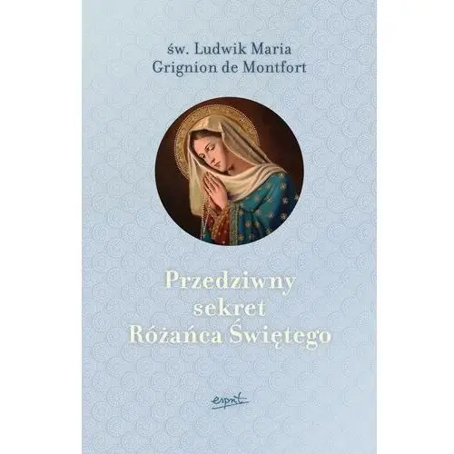 Przedziwny sekret różańca świętego wyd. 2024 Esprit