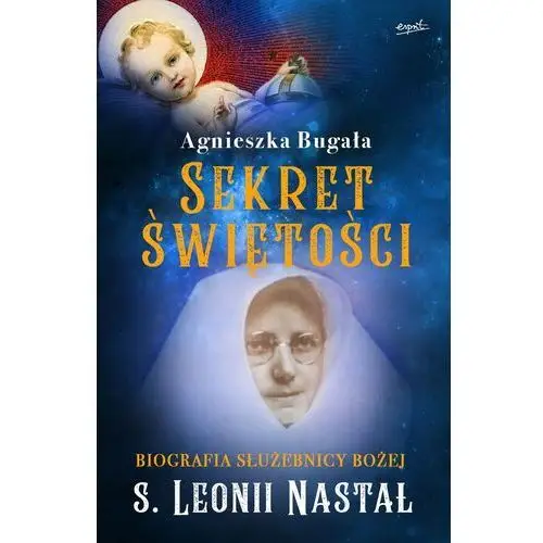 Sekret świętości. biografia służebnicy bożej s. leonii nastal Esprit