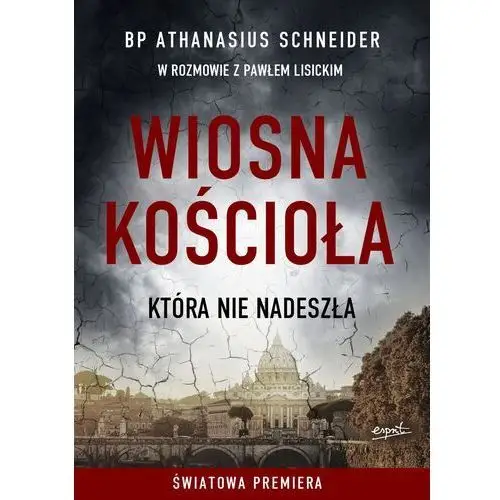 Wiosna kościoła, która nie nadeszła - athanasius schneider,paweł lisicki