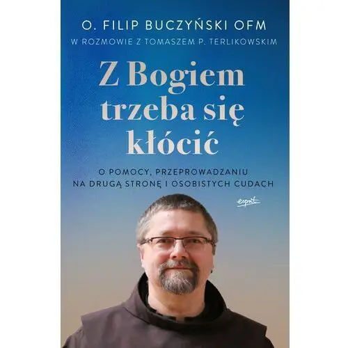 Z bogiem trzeba się kłócić. o pomocy, przeprowadzaniu na drugą stronę i osobistych cudach Esprit