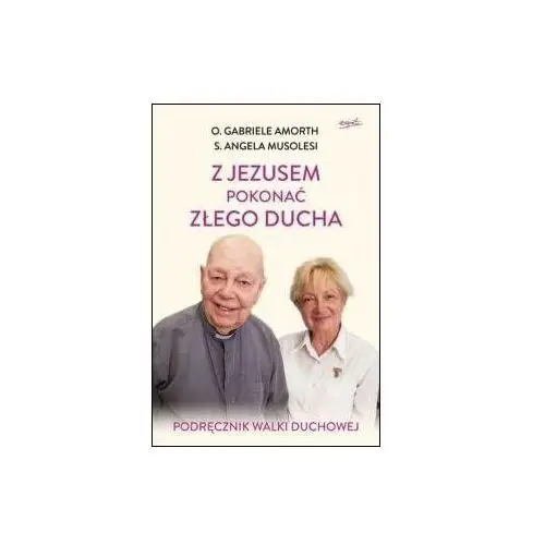 Z jezusem pokonać złego ducha. podręcznik walki duchowej wyd. 2023 2