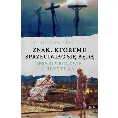 Esprit Znak, któremu sprzeciwiać się będą. pierwsi wrogowie chrystusa