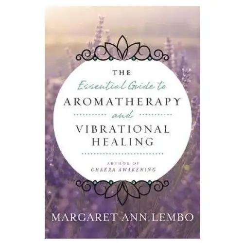 Essential Guide to Aromatherapy and Vibrational Healing