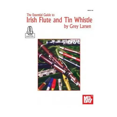 Essential guide to irish flute and tin whistle Mel bay publications,u.s