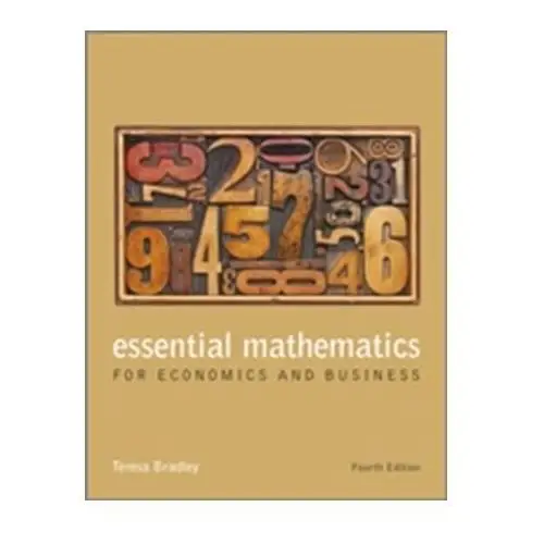 Essential Mathematics for Economics and Business Bradley, Teresa