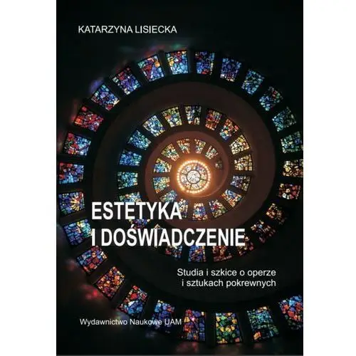 Estetyka i doświadczenie. Studia i szkice o operze i sztukach pokrewnych