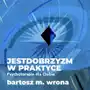 Estymator Jestdobrzyzm w praktyce. psychoterapia dla ciebie Sklep on-line