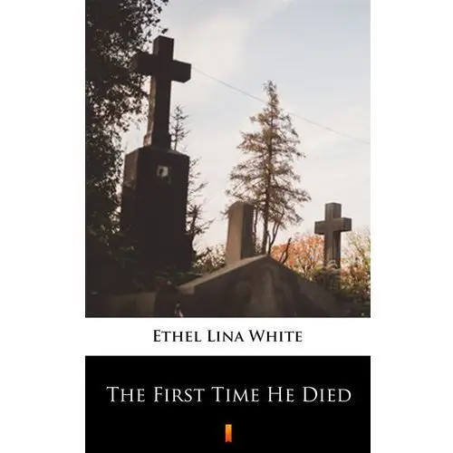 The first time he died Ethel lina white