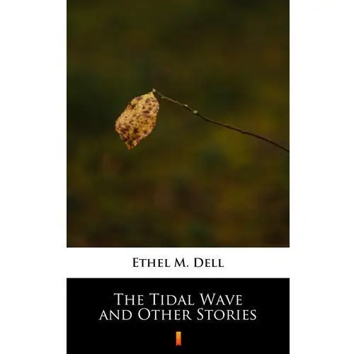 Ethel m. dell The tidal wave and other stories