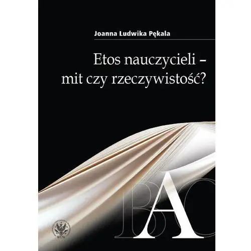 Etos nauczycieli - mit czy rzeczywistość? Wydawnictwa uniwersytetu warszawskiego