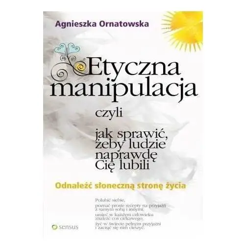 Etyczna manipulacja, czyli jak sprawić, żeby ludzie naprawdę Cię lubili