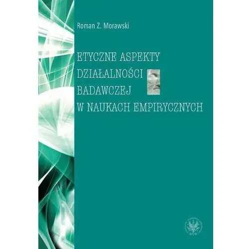 Etyczne aspekty działalności badawczej w naukach empirycznych