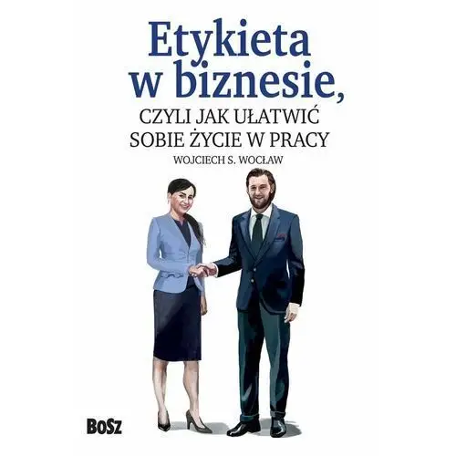 Etykieta w biznesie, czyli jak ułatwić sobie życie w pracy