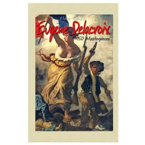 Eugene delacroix: 150 masterpieces Createspace independent publishing platform