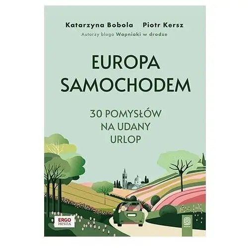 Europa samochodem. 30 pomysłów na udany urlop