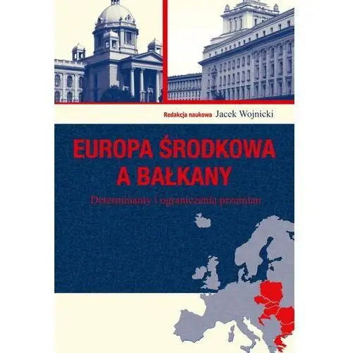 Europa Środkowa a Bałkany. Determinanty i ograniczenia przemian