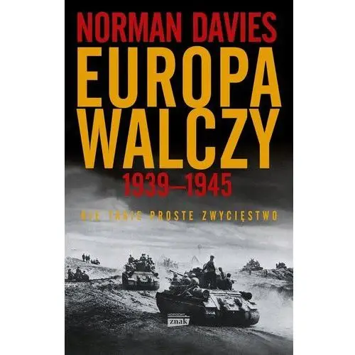 Europa Walczy 1939-1945. Nie Takie Proste.. Norman Davies, Elżbieta Tabakow