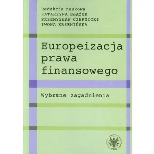 Europeizacja prawa finansowego Wydawnictwa uniwersytetu warszawskiego
