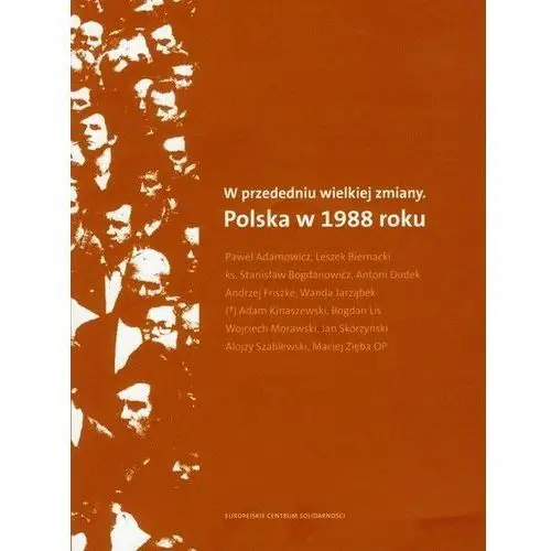 Europejskie centrum solidarności W przededniu wielkiej zmiany. polska w 1988 roku + cd