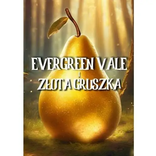 Evergreen Vale i złota gruszka