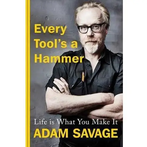 Every Tool´s A Hammer: Life Is What You Make It Savage Adam