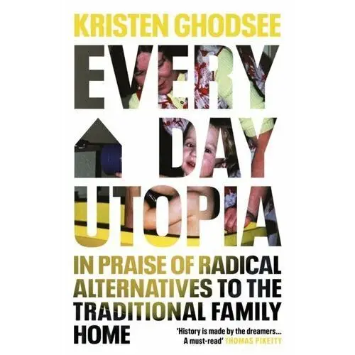 Everyday Utopia: In Praise of Radical Alternatives to the Traditional Family Home