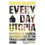 Everyday Utopia: In Praise of Radical Alternatives to the Traditional Family Home Sklep on-line