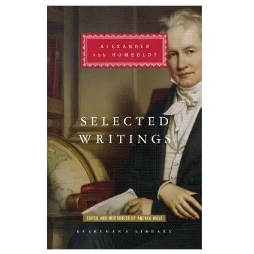 Everymans lib Selected writings of alexander von humboldt: edited and introduced by andrea wulf