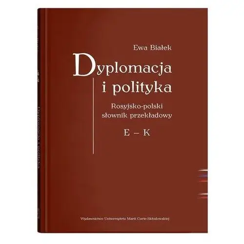 Dyplomacja i polityka. Ros-poi słownik przekładowy Ewa Białek