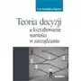 Teoria decyzji a kształtowanie wartości w zarządzaniu Ewa kowalska-napora Sklep on-line