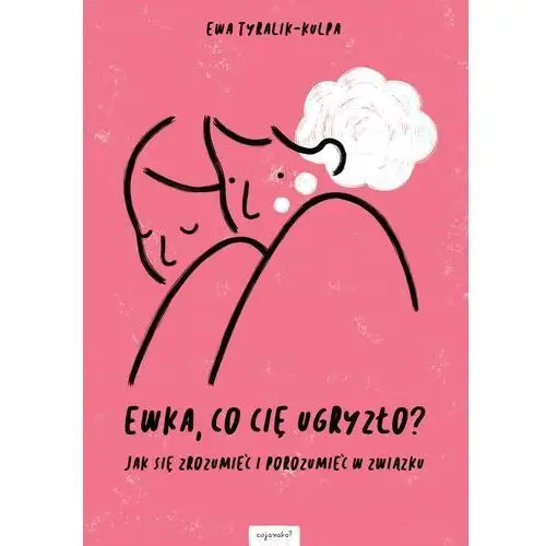 Ewka, co cie ugryzło? (wyd. 2020) - tyralik-kulpa ewa