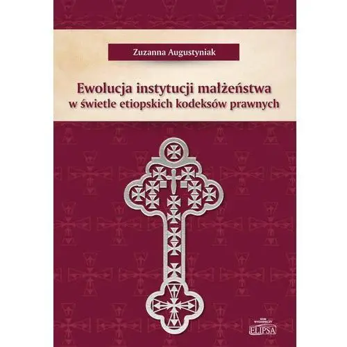Ewolucja instytucji małżeństwa w świetle etiopskic- bezpłatny odbiór zamówień w Krakowie (płatność gotówką lub kartą)