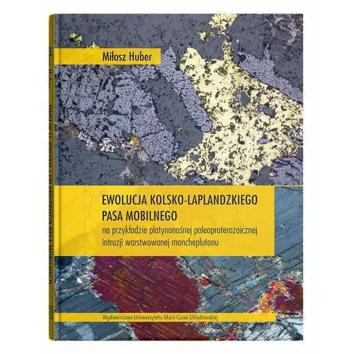 Ewolucja kolsko-laplandzkiego pasa mobilnego na przykładzie platynonośnej paleoproterozoicznej intruzji warstwowanej moncheplutonu